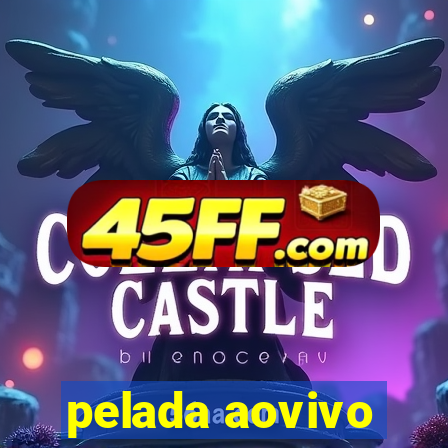 pelada aovivo